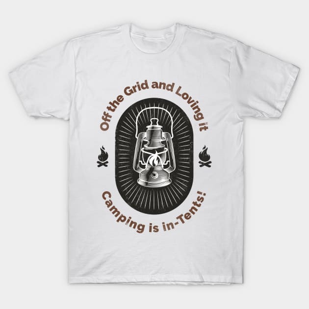 Off the Grid and Loving it: Camping is in-tents! T-Shirt by ProTeePrints